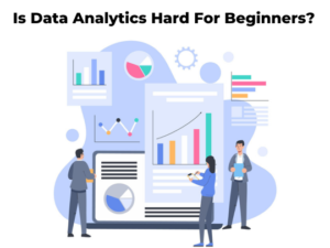 Read more about the article Is Data Analytics Hard For Beginners?