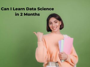 Read more about the article <strong>Can I Learn Data Science in 2 Months</strong>