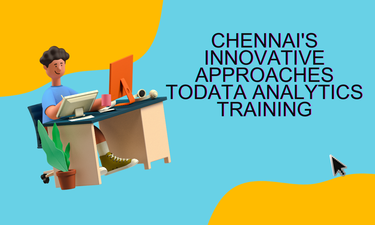 Read more about the article Chennai’s Innovative Approaches to Data Analytics Training