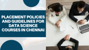 Read more about the article Placement policies and guidelines for Data Science courses in Chennai
