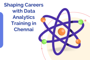 Read more about the article Shaping Careers with Data Analytics Training in Chennai