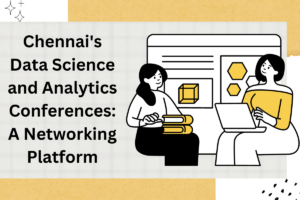 Read more about the article Chennai’s Data Science and Analytics Conferences: A Networking Platform
